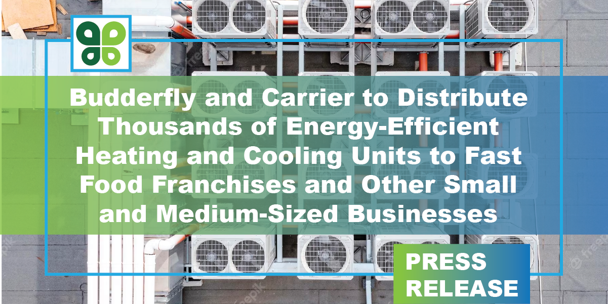 Budderfly and Carrier to Distribute Thousands of Energy-Efficient Heating and Cooling Units to Fast Food Franchises and Other Small and Medium-Sized Businesses
